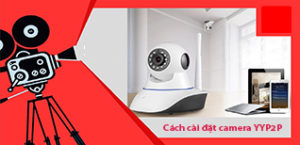 Cách cài đặt camera YYP2P